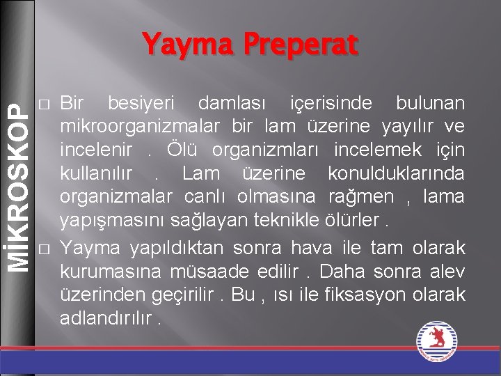 MİKROSKOP Yayma Preperat � � Bir besiyeri damlası içerisinde bulunan mikroorganizmalar bir lam üzerine