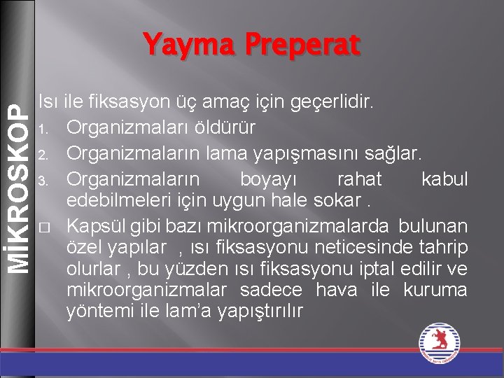 MİKROSKOP Yayma Preperat Isı ile fiksasyon üç amaç için geçerlidir. 1. Organizmaları öldürür 2.