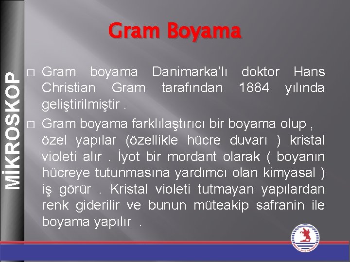 MİKROSKOP Gram Boyama � � Gram boyama Danimarka’lı doktor Hans Christian Gram tarafından 1884