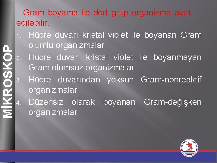 MİKROSKOP Gram boyama ile dört grup organizma ayırt edilebilir. 1. Hücre duvarı kristal violet