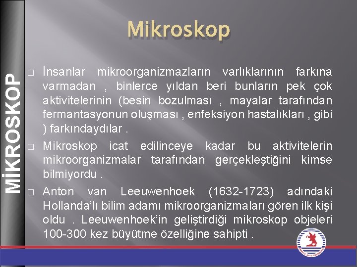 MİKROSKOP Mikroskop � � � İnsanlar mikroorganizmazların varlıklarının farkına varmadan , binlerce yıldan beri