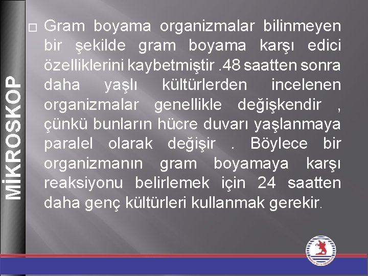 MİKROSKOP � Gram boyama organizmalar bilinmeyen bir şekilde gram boyama karşı edici özelliklerini kaybetmiştir.