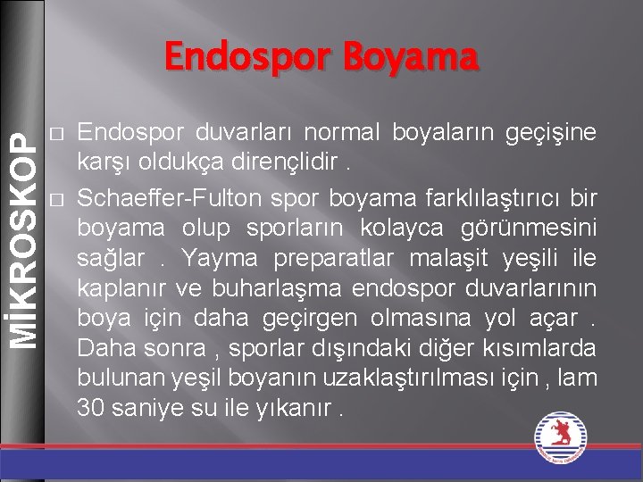 MİKROSKOP Endospor Boyama � � Endospor duvarları normal boyaların geçişine karşı oldukça dirençlidir. Schaeffer-Fulton