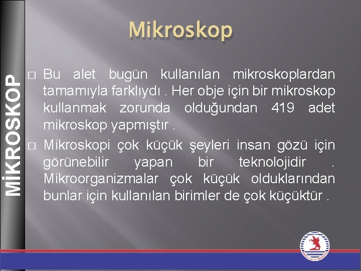 MİKROSKOP Mikroskop � � Bu alet bugün kullanılan mikroskoplardan tamamıyla farklıydı. Her obje için