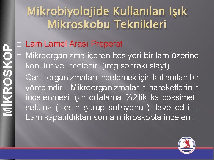 MİKROSKOP Mikrobiyolojide Kullanılan Işık Mikroskobu Teknikleri � � � Lamel Arası Preperat Mikroorganizma içeren