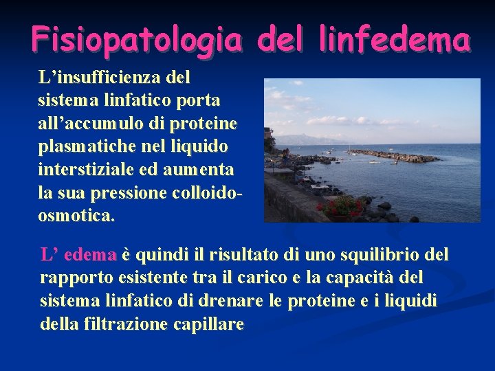 Fisiopatologia del linfedema L’insufficienza del sistema linfatico porta all’accumulo di proteine plasmatiche nel liquido