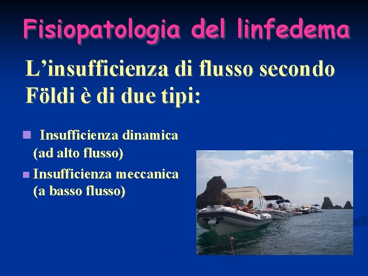 Fisiopatologia del linfedema L’insufficienza di flusso secondo Földi è di due tipi: Insufficienza dinamica