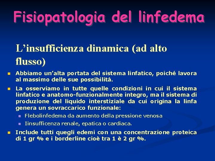 Fisiopatologia del linfedema L’insufficienza dinamica (ad alto flusso) Abbiamo un’alta portata del sistema linfatico,