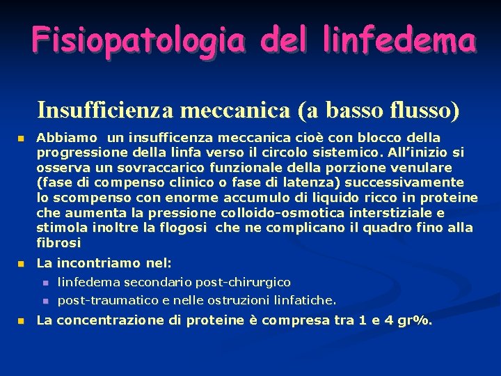 Fisiopatologia del linfedema Insufficienza meccanica (a basso flusso) Abbiamo un insufficenza meccanica cioè con