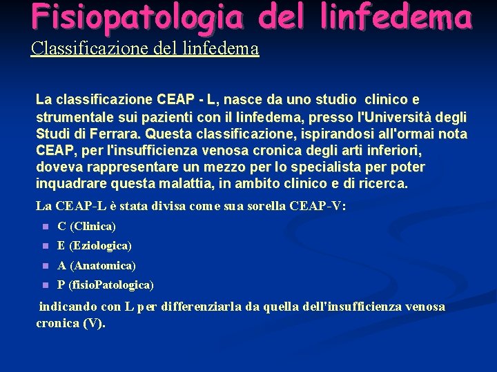 Fisiopatologia del linfedema Classificazione del linfedema La classificazione CEAP - L, nasce da uno