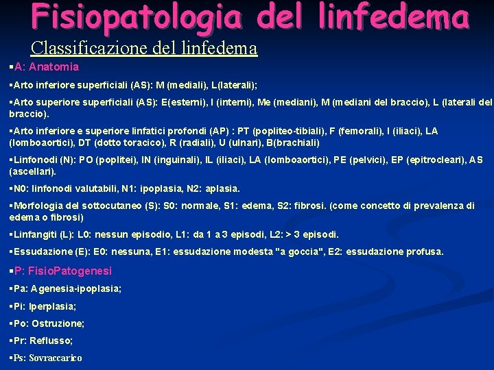 Fisiopatologia del linfedema Classificazione del linfedema §A: Anatomia §Arto inferiore superficiali (AS): M (mediali),