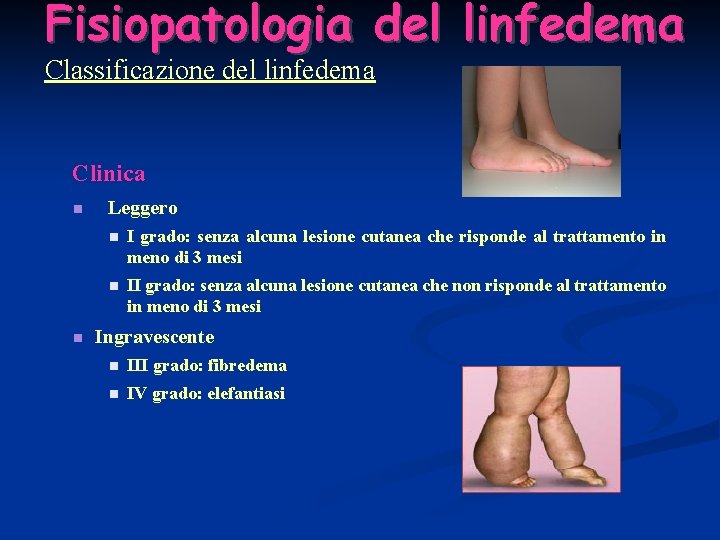 Fisiopatologia del linfedema Classificazione del linfedema Clinica Leggero I grado: senza alcuna lesione cutanea