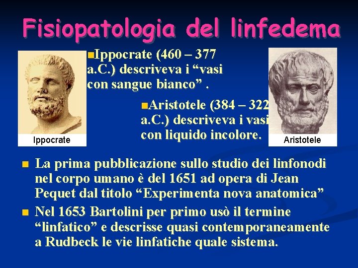 Fisiopatologia del linfedema Ippocrate (460 – 377 Ippocrate a. C. ) descriveva i “vasi
