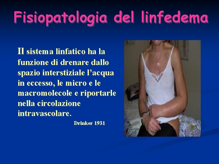 Fisiopatologia del linfedema Il sistema linfatico ha la funzione di drenare dallo spazio interstiziale