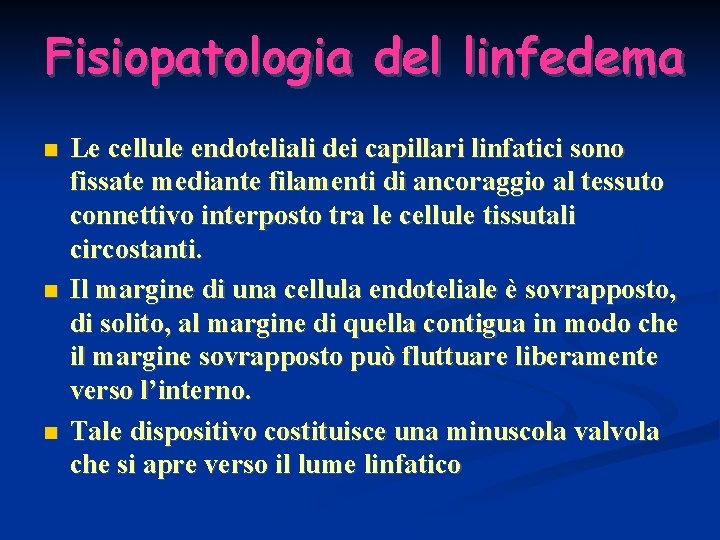 Fisiopatologia del linfedema Le cellule endoteliali dei capillari linfatici sono fissate mediante filamenti di