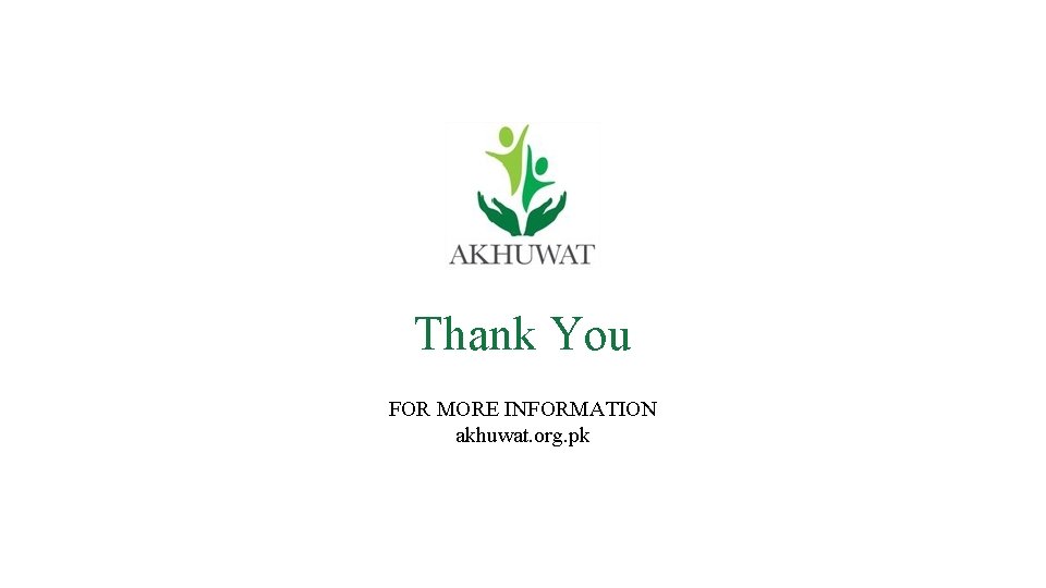 Thank You FOR MORE INFORMATION akhuwat. org. pk 