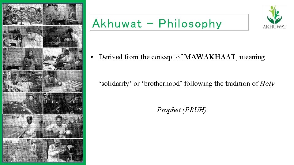 Akhuwat - Philosophy • Derived from the concept of MAWAKHAAT, meaning ‘solidarity’ or ‘brotherhood’