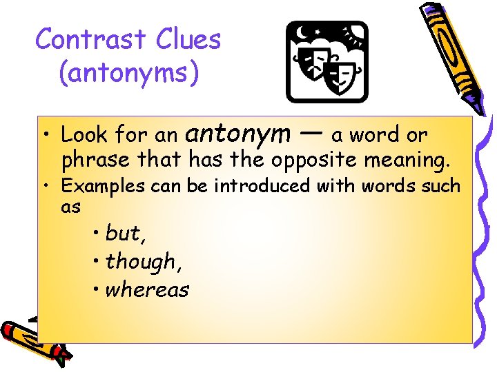 Contrast Clues (antonyms) • Look for an antonym — a word or phrase that