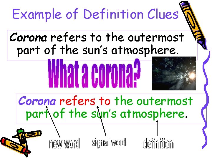 Example of Definition Clues Corona refers to the outermost part of the sun’s atmosphere.