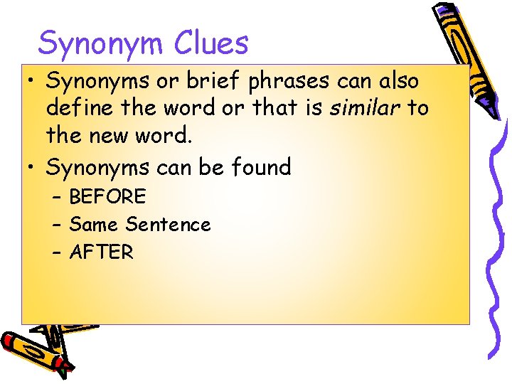 Synonym Clues • Synonyms or brief phrases can also define the word or that