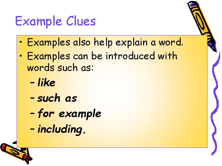 Example Clues • Examples also help explain a word. • Examples can be introduced