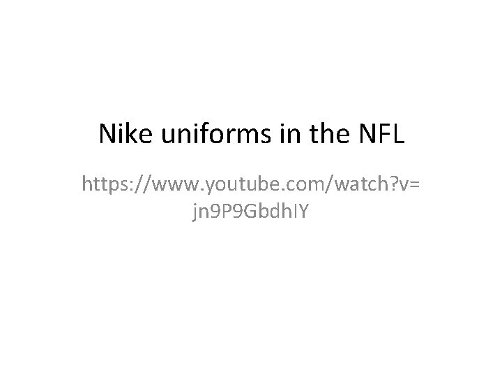 Nike uniforms in the NFL https: //www. youtube. com/watch? v= jn 9 P 9