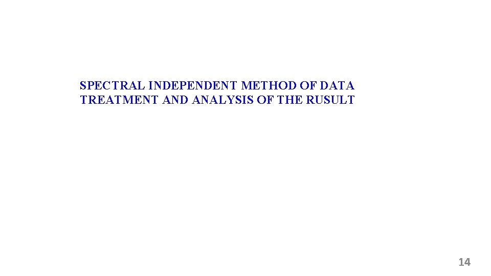 SPECTRAL INDEPENDENT METHOD OF DATA TREATMENT AND ANALYSIS OF THE RUSULT 14 