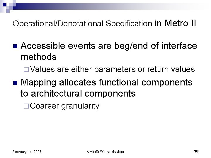 Operational/Denotational Specification in Metro II n Accessible events are beg/end of interface methods ¨