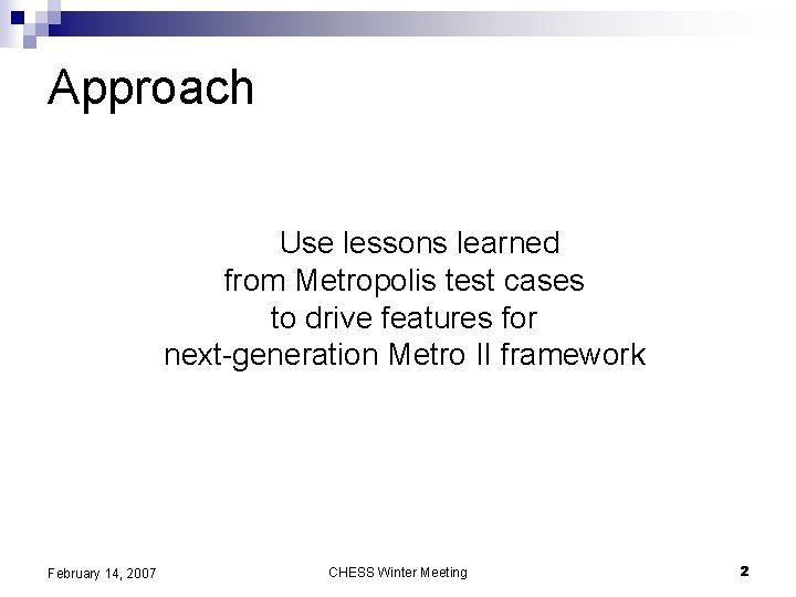 Approach Use lessons learned from Metropolis test cases to drive features for next-generation Metro