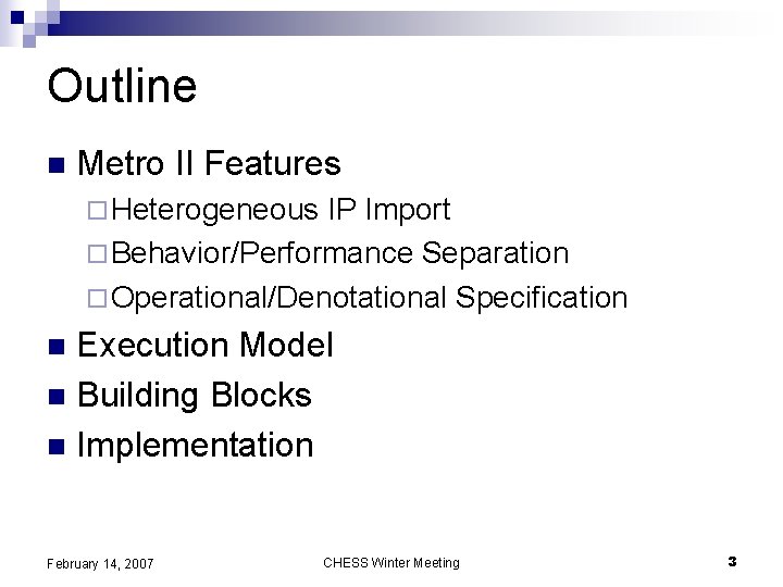 Outline n Metro II Features ¨ Heterogeneous IP Import ¨ Behavior/Performance Separation ¨ Operational/Denotational