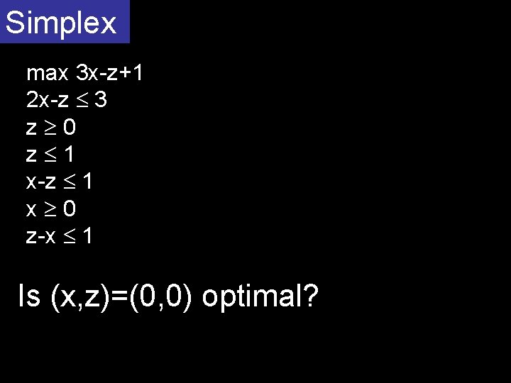 Simplex max 3 x-z+1 2 x-z 3 z 0 z 1 x-z 1 x