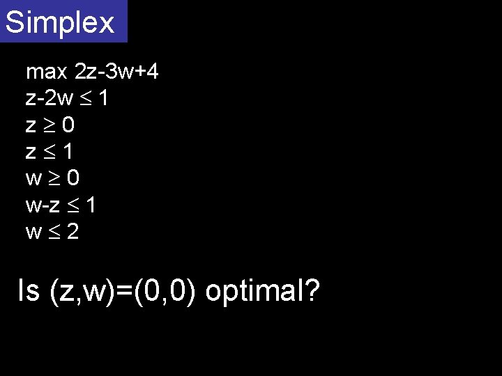 Simplex max 2 z-3 w+4 z-2 w 1 z 0 z 1 w 0