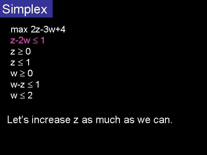 Simplex max 2 z-3 w+4 z-2 w 1 z 0 z 1 w 0