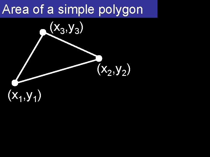 Area of a simple polygon (x 3, y 3) (x 2, y 2) (x