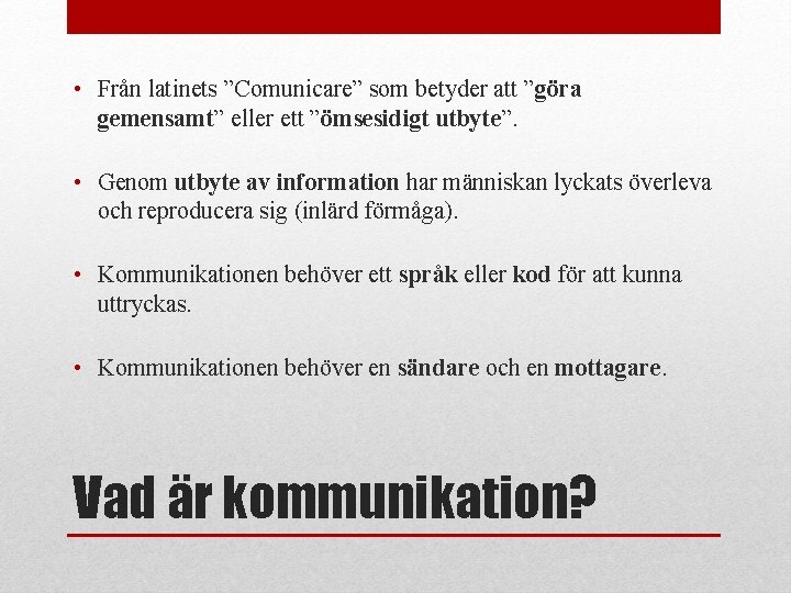  • Från latinets ”Comunicare” som betyder att ”göra gemensamt” eller ett ”ömsesidigt utbyte”.