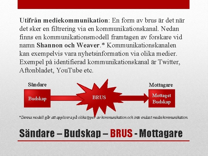 Utifrån mediekommunikation: En form av brus är det när det sker en filtrering via