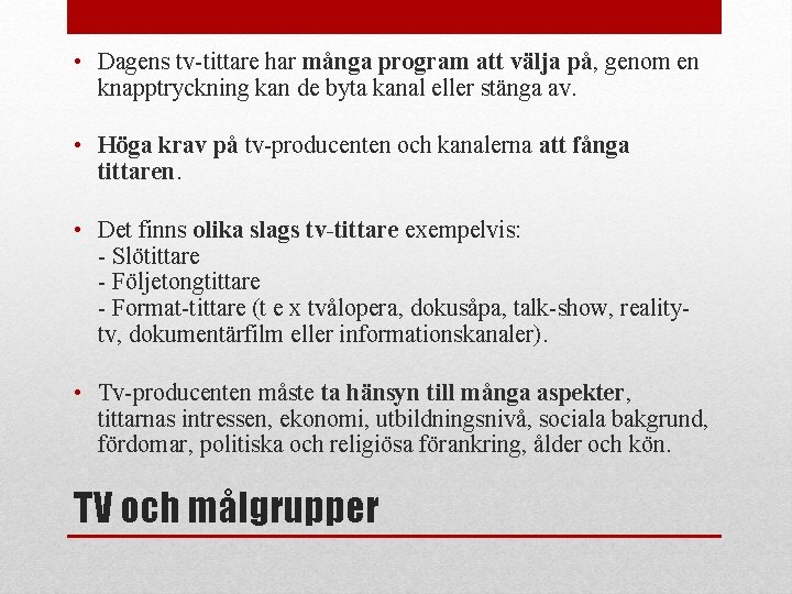  • Dagens tv-tittare har många program att välja på, genom en knapptryckning kan