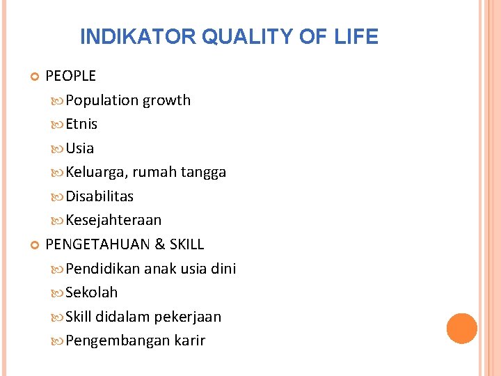 INDIKATOR QUALITY OF LIFE PEOPLE Population growth Etnis Usia Keluarga, rumah tangga Disabilitas Kesejahteraan