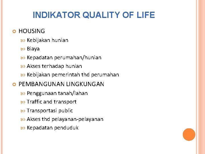 INDIKATOR QUALITY OF LIFE HOUSING Kebijakan hunian Biaya Kepadatan perumahan/hunian Akses terhadap hunian Kebijakan