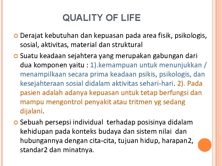 QUALITY OF LIFE Derajat kebutuhan dan kepuasan pada area fisik, psikologis, sosial, aktivitas, material