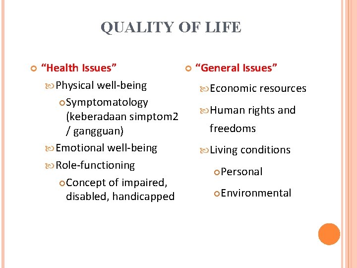 QUALITY OF LIFE “Health Issues” Physical well-being Symptomatology (keberadaan simptom 2 / gangguan) Emotional