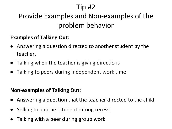 Tip #2 Provide Examples and Non-examples of the problem behavior Examples of Talking Out: