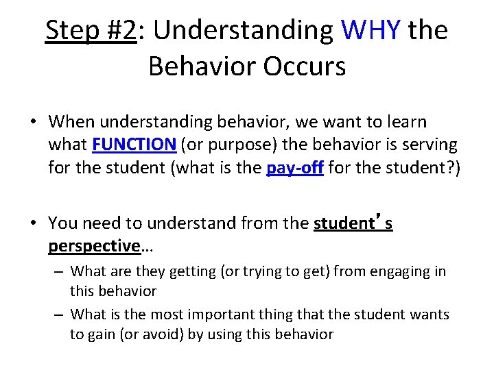 Step #2: Understanding WHY the Behavior Occurs • When understanding behavior, we want to