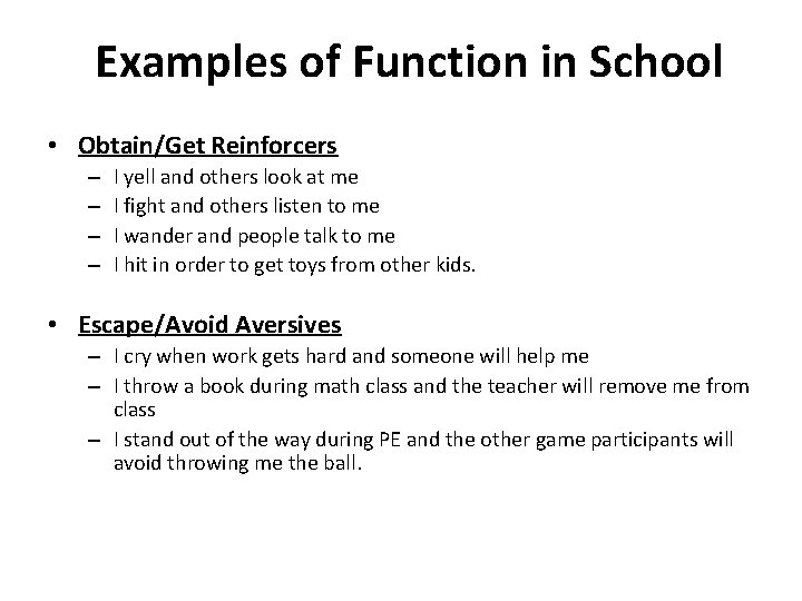 Examples of Function in School • Obtain/Get Reinforcers – – I yell and others