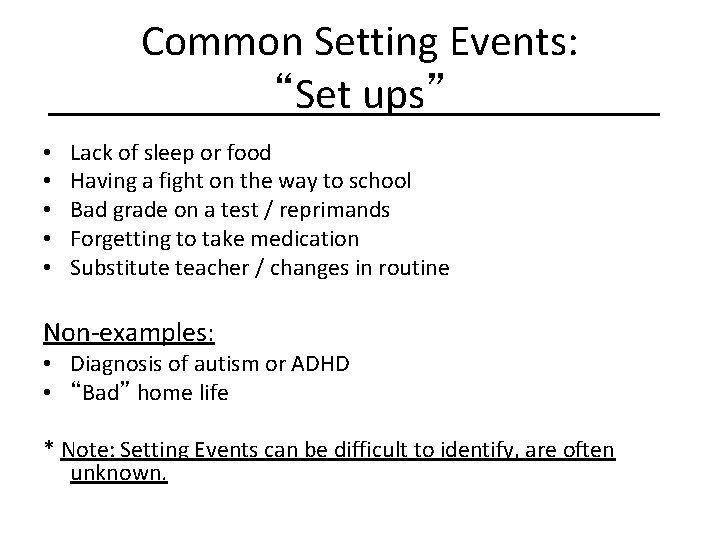 Common Setting Events: “Set ups” • • • Lack of sleep or food Having