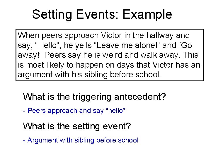 Setting Events: Example When peers approach Victor in the hallway and say, “Hello”, he