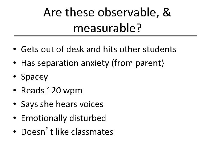 Are these observable, & measurable? • • Gets out of desk and hits other