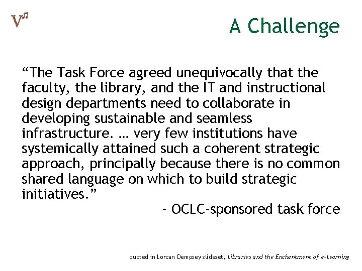 A Challenge “The Task Force agreed unequivocally that the faculty, the library, and the A Challenge “The Task Force agreed unequivocally that the faculty, the library, and the