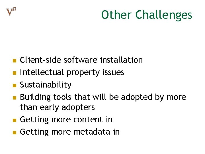 Other Challenges n n n Client-side software installation Intellectual property issues Sustainability Building tools