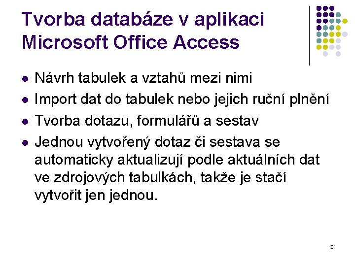 Tvorba databáze v aplikaci Microsoft Office Access l l Návrh tabulek a vztahů mezi